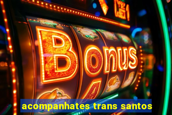 acompanhates trans santos